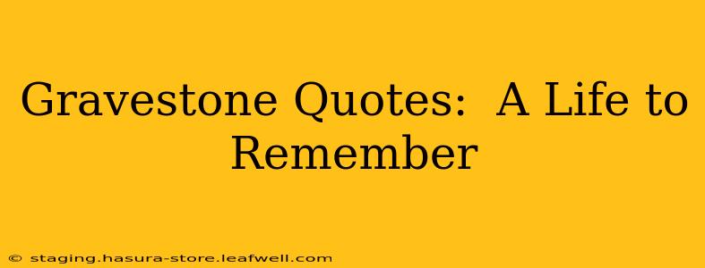 Gravestone Quotes:  A Life to Remember