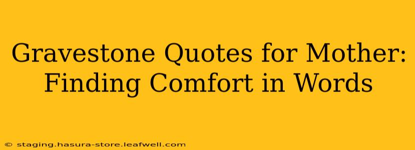 Gravestone Quotes for Mother: Finding Comfort in Words