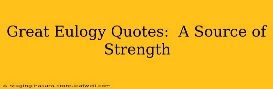 Great Eulogy Quotes:  A Source of Strength