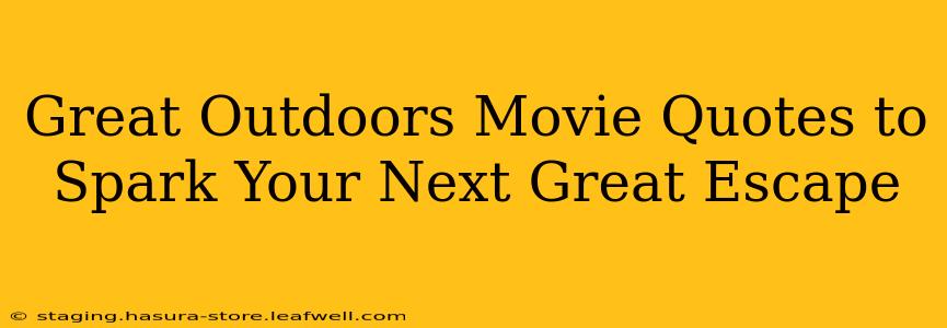 Great Outdoors Movie Quotes to Spark Your Next Great Escape