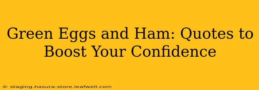 Green Eggs and Ham: Quotes to Boost Your Confidence