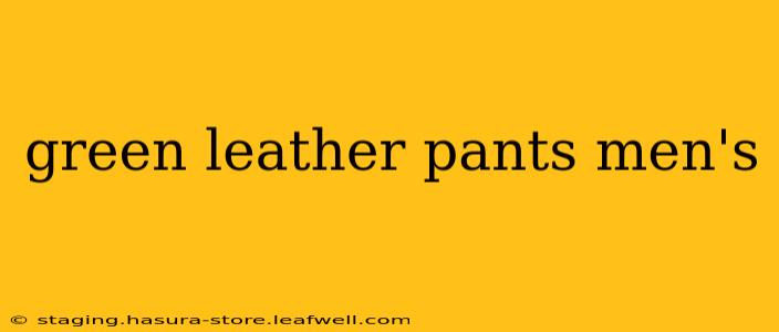 green leather pants men's