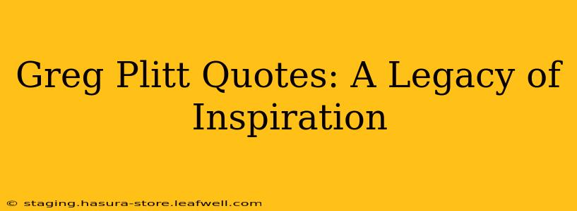 Greg Plitt Quotes: A Legacy of Inspiration