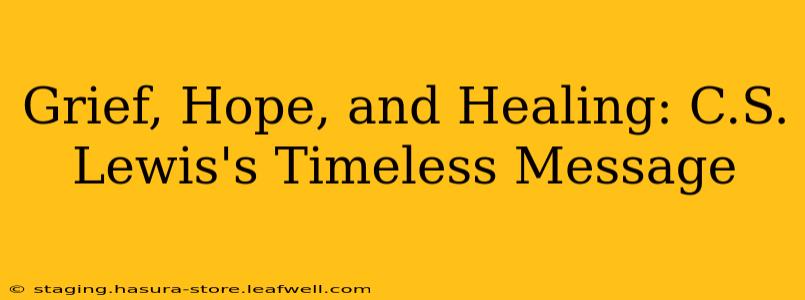 Grief, Hope, and Healing: C.S. Lewis's Timeless Message