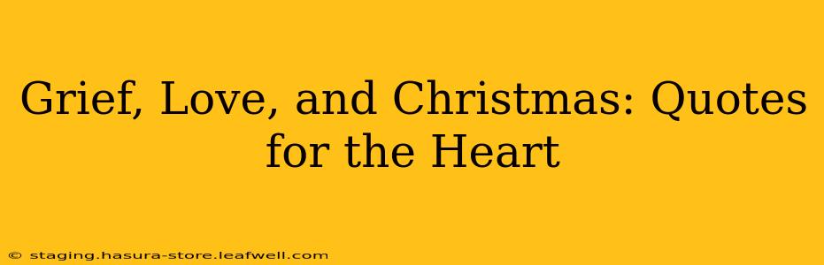 Grief, Love, and Christmas: Quotes for the Heart