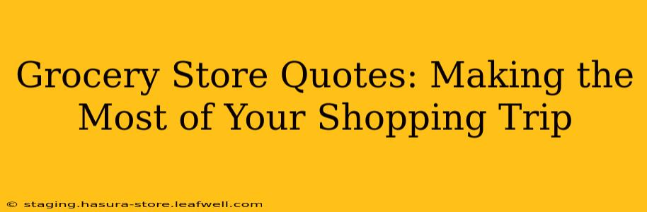 Grocery Store Quotes: Making the Most of Your Shopping Trip
