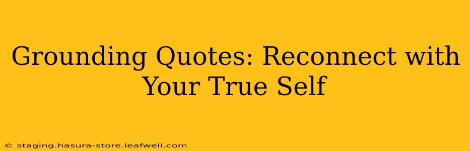 Grounding Quotes: Reconnect with Your True Self