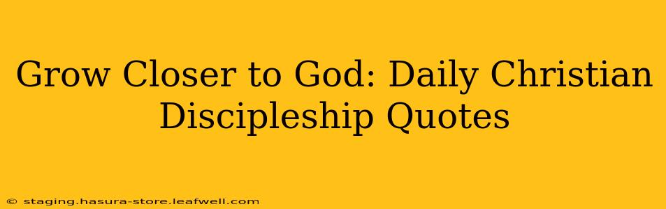 Grow Closer to God: Daily Christian Discipleship Quotes