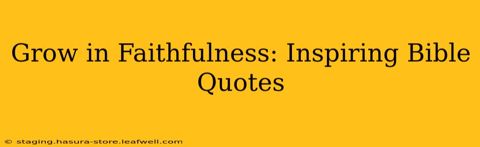 Grow in Faithfulness: Inspiring Bible Quotes