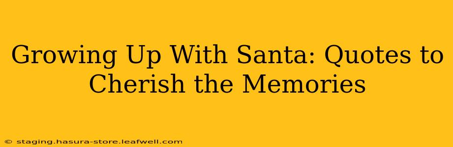 Growing Up With Santa: Quotes to Cherish the Memories