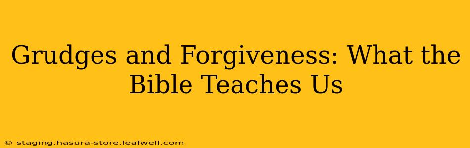 Grudges and Forgiveness: What the Bible Teaches Us