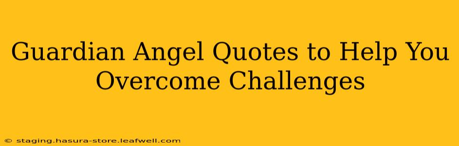 Guardian Angel Quotes to Help You Overcome Challenges