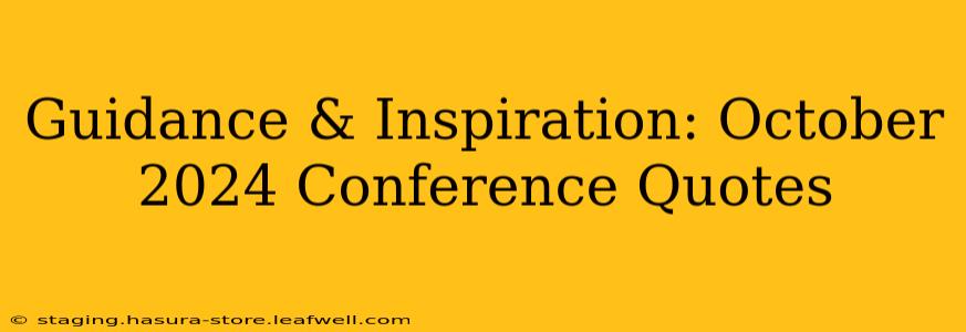 Guidance & Inspiration: October 2024 Conference Quotes