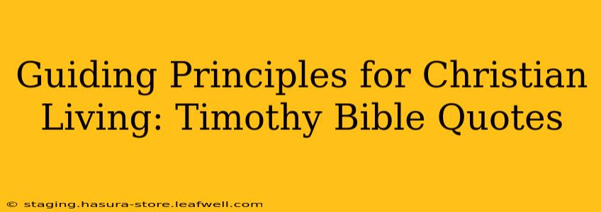 Guiding Principles for Christian Living: Timothy Bible Quotes