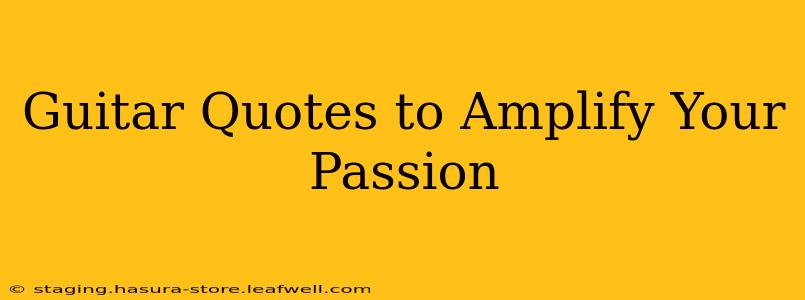 Guitar Quotes to Amplify Your Passion
