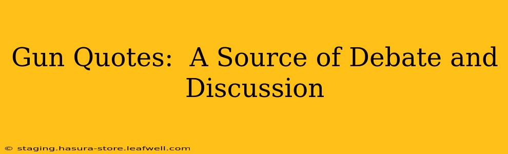 Gun Quotes:  A Source of Debate and Discussion