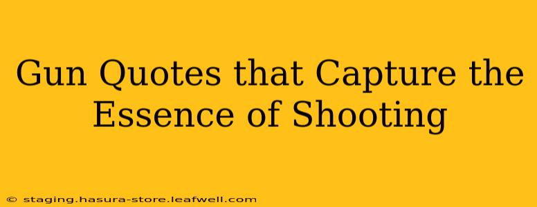 Gun Quotes that Capture the Essence of Shooting