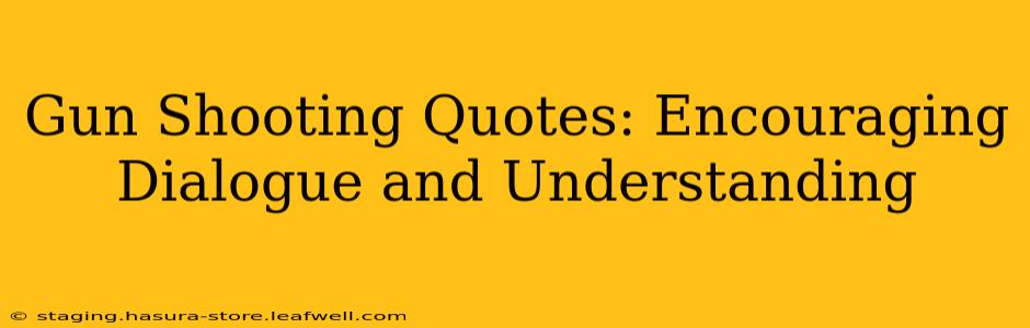 Gun Shooting Quotes: Encouraging Dialogue and Understanding