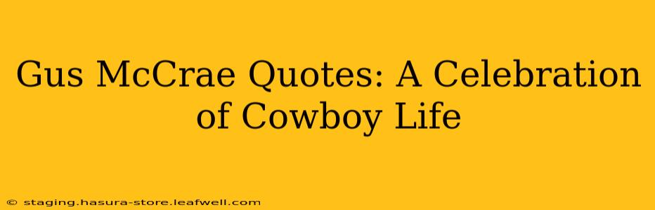 Gus McCrae Quotes: A Celebration of Cowboy Life