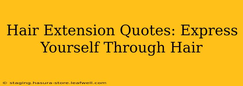 Hair Extension Quotes: Express Yourself Through Hair