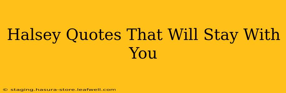 Halsey Quotes That Will Stay With You