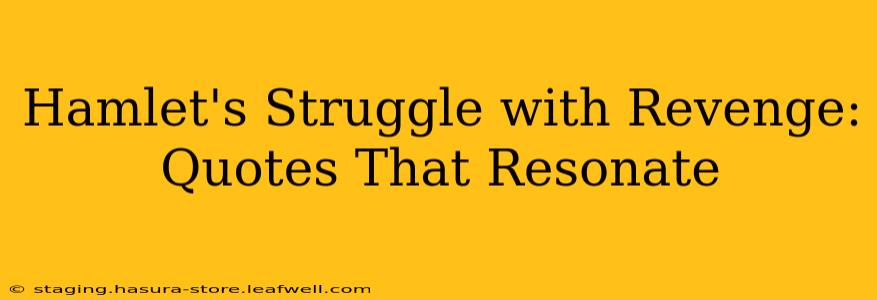 Hamlet's Struggle with Revenge: Quotes That Resonate