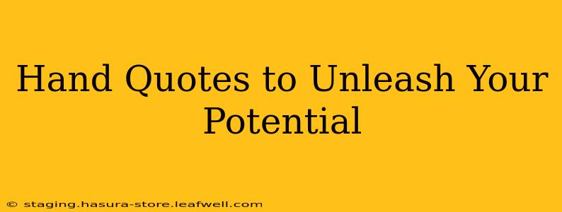 Hand Quotes to Unleash Your Potential