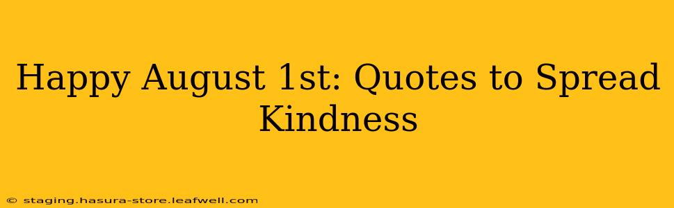 Happy August 1st: Quotes to Spread Kindness