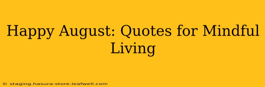 Happy August: Quotes for Mindful Living