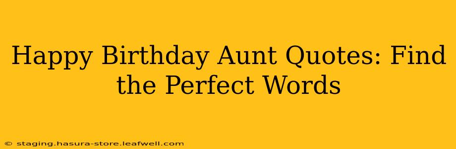 Happy Birthday Aunt Quotes: Find the Perfect Words