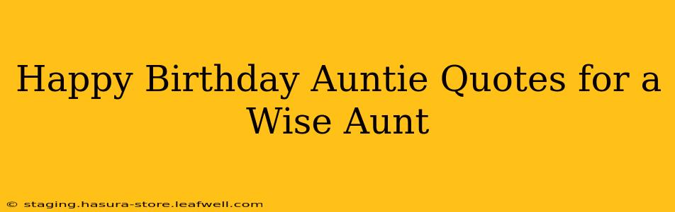 Happy Birthday Auntie Quotes for a Wise Aunt