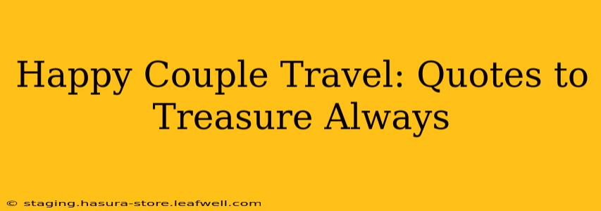 Happy Couple Travel: Quotes to Treasure Always
