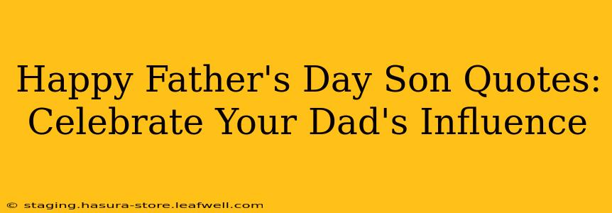 Happy Father's Day Son Quotes: Celebrate Your Dad's Influence