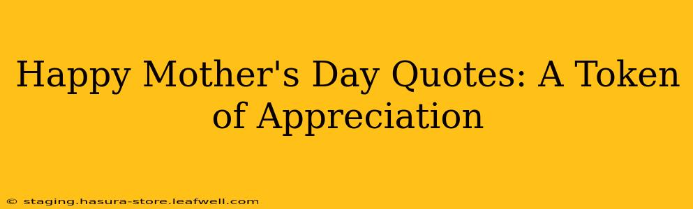 Happy Mother's Day Quotes: A Token of Appreciation