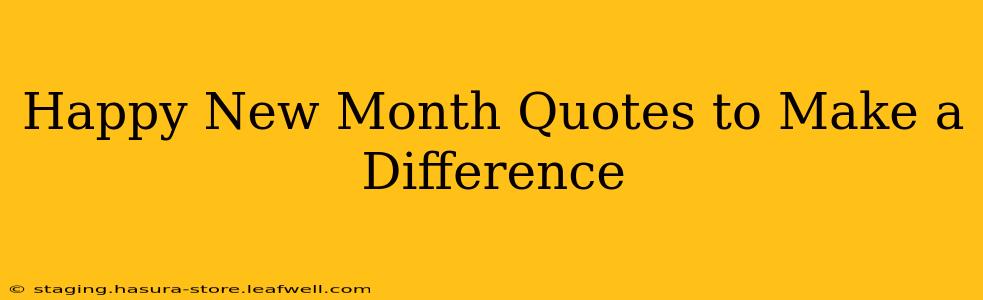 Happy New Month Quotes to Make a Difference
