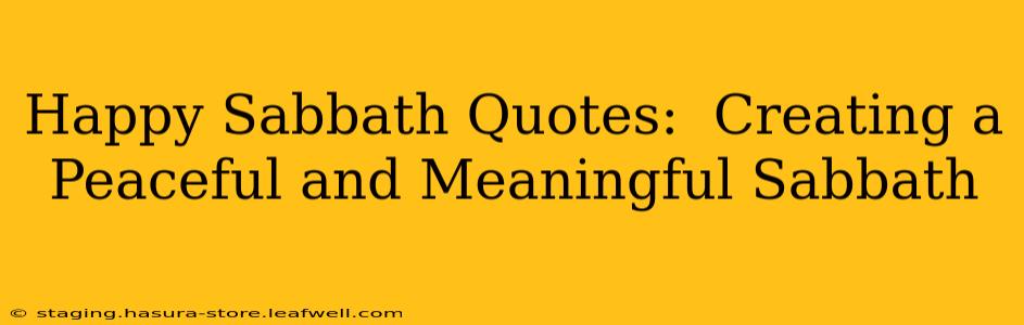 Happy Sabbath Quotes:  Creating a Peaceful and Meaningful Sabbath