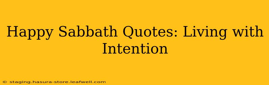 Happy Sabbath Quotes: Living with Intention