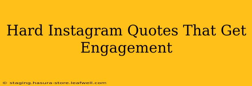 Hard Instagram Quotes That Get Engagement