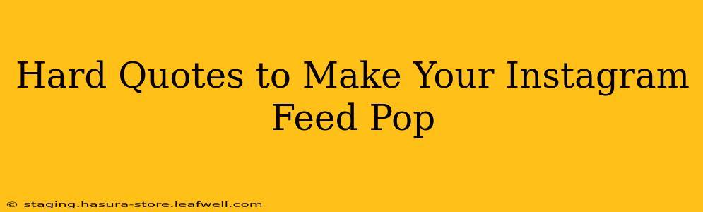 Hard Quotes to Make Your Instagram Feed Pop
