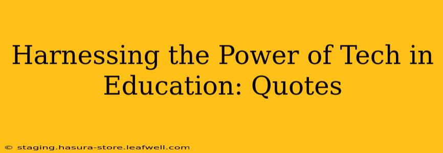 Harnessing the Power of Tech in Education: Quotes