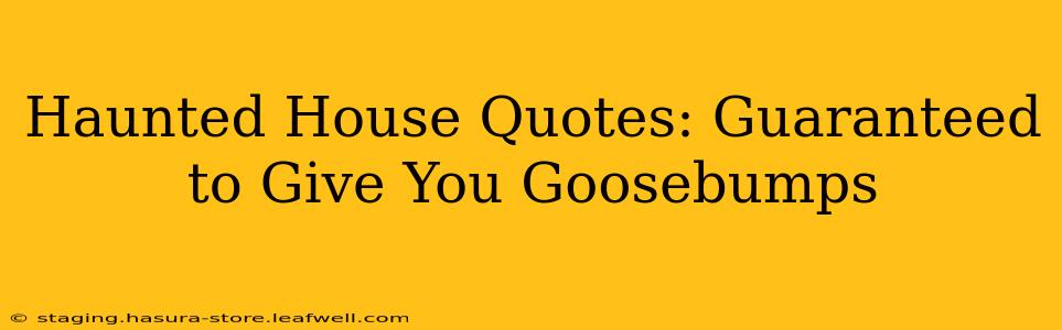 Haunted House Quotes: Guaranteed to Give You Goosebumps