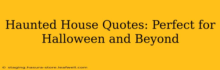 Haunted House Quotes: Perfect for Halloween and Beyond