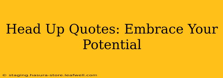 Head Up Quotes: Embrace Your Potential