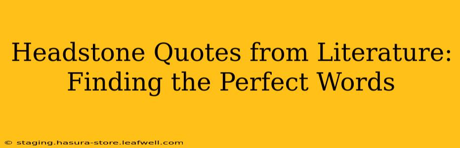 Headstone Quotes from Literature: Finding the Perfect Words