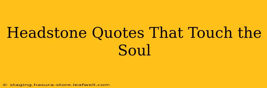 Headstone Quotes That Touch the Soul