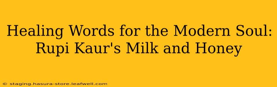Healing Words for the Modern Soul: Rupi Kaur's Milk and Honey