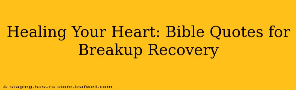 Healing Your Heart: Bible Quotes for Breakup Recovery