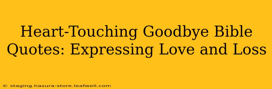 Heart-Touching Goodbye Bible Quotes: Expressing Love and Loss