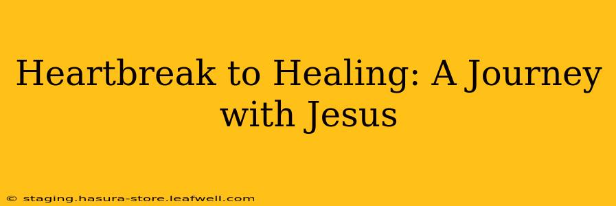 Heartbreak to Healing: A Journey with Jesus