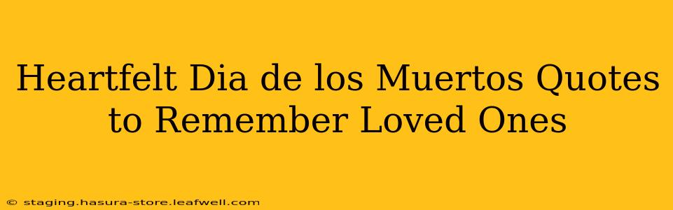 Heartfelt Dia de los Muertos Quotes to Remember Loved Ones